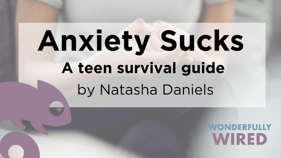 Anxiety Sucks, a teen survival guide by Natasha Daniels